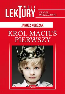 Król Maciuś Pierwszy. Twoje lektury - Lektury szkoła podstawowa - miniaturka - grafika 3