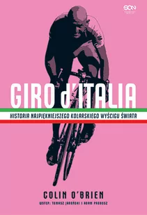 Colin OBrien Giro dItalia Historia najpiękniejszego kolarskiego wyścigu świata Wydanie II - Poradniki hobbystyczne Colin OBrien Giro dItalia Historia najpiękniejszego kolarskiego wyścigu świata Wydanie II - Poradniki hobbystyczne - miniaturka - grafika 1