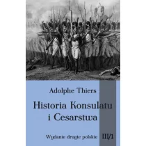 Napoleon V Historia Konsulatu i Cesarstwa Tom III cz. 1 - Adolphe Thiers - Historia świata - miniaturka - grafika 1