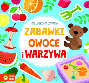 Maluszkowe zadania. Zabawki, owoce, warzywa - Kolorowanki, wyklejanki - miniaturka - grafika 1
