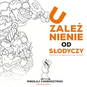 Audiobooki - poradniki - Uzależnienie od słodyczy - Skuteczne narzędzia do zmiany nawyków Mikołaj Choroszyński - miniaturka - grafika 1