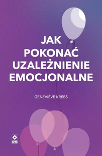 Jak pokonać uzależnienie emocjonalne - E-booki - poradniki - miniaturka - grafika 1