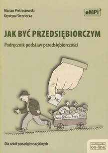 Jak być przedsiębiorczym podręcznik - Marian Pietraszewski, Krystyna Strzelecka - Podręczniki dla liceum Jak być przedsiębiorczym podręcznik - Marian Pietraszewski, Krystyna Strzelecka - Podręczniki dla liceum - miniaturka - grafika 1
