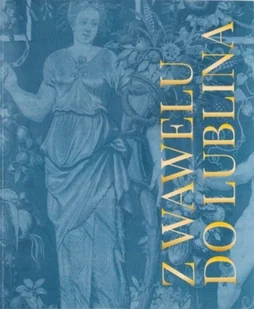 Z Wawelu do Lublina Danuta Szewczyk - Książki o kulturze i sztuce - miniaturka - grafika 1