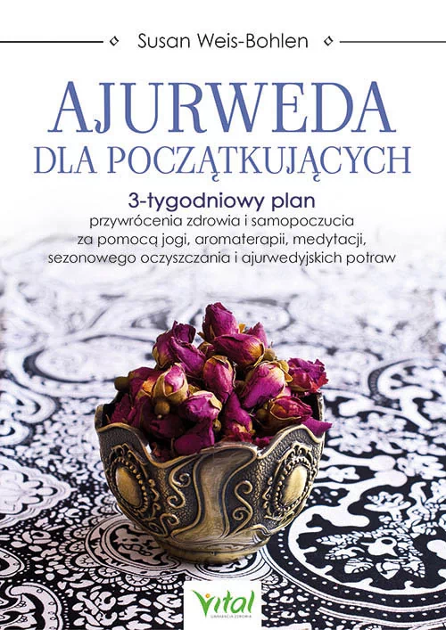 Wydawnictwo Vital Ajurweda dla początkujących. 3-tygodniowy plan przywrócenia zdrowia i samopoczucia za pomocą jogi, aromaterapii, medytacji, sez