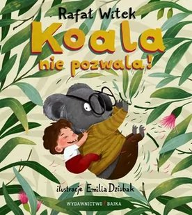 Bajka Koala nie pozwala! - Rafał Witek - Baśnie, bajki, legendy - miniaturka - grafika 1