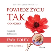 Audiobooki - poradniki - Powiedz życiu TAK od nowa. 300 twórczych inspiracji Ewa Foley - miniaturka - grafika 1