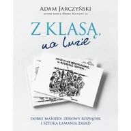 Zdrowie - poradniki - Z klasą, na luzie. Dobre maniery, zdrowy rozsądek i sztuka łamania zasad - ADAM JARCZYŃSKI - miniaturka - grafika 1