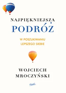 Wojciech Mroczyński Najpiękniejsza podróż W poszukiwaniu lepszego siebie - Biografie i autobiografie - miniaturka - grafika 2