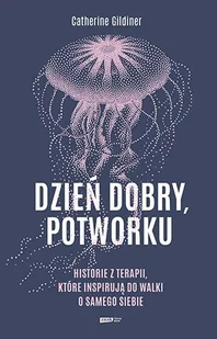 Dzień dobry, potworku. Historie z terapii, które inspirują do walki o samego siebie - Psychologia - miniaturka - grafika 1