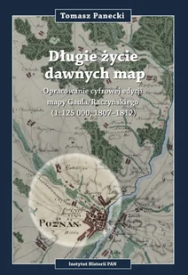 Instytut Historii PAN Długie życie dawnych map Opracowanie cyfrowej edycji may Gaula/Raczyńskiego (1:125 000, 1807-1812) + CD - Historia Polski - miniaturka - grafika 2