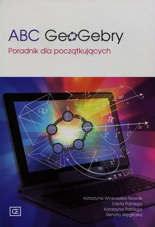 K. Pazdro Winkowska-Nowak Katarzyna, Pobiega Edyta, Pobiega Katarzyna ABC GeoGebry Poradnik dla początkujących