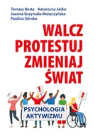 E-booki - podręczniki - Tomasz Besta; Joanna Grzymała-Moszczyńska; Katarzy Walcz protestuj zmieniaj świat! Psychologia aktywizmu e-book) Tomasz Besta Joanna Grzymała-Moszczyńska Katarzyna Jaśko Paulina Górska - miniaturka - grafika 1
