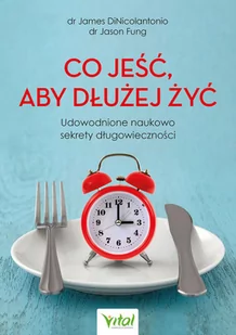 Wydawnictwo Vital Co jeść, aby dłużej żyć. Udowodnione naukowo sekrety długowieczności - Zdrowie - poradniki - miniaturka - grafika 2