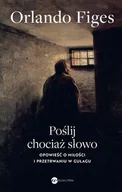 II wojna światowa - Poślij chociaż słowo. Opowieść o miłości i przetrwaniu w Gułagu - Orlando Figes - książka - miniaturka - grafika 1