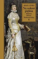 Biografie i autobiografie - Iskry Na wskroś piękna. Historia Heleny Modrzejewskiej Arael Zurli - miniaturka - grafika 1