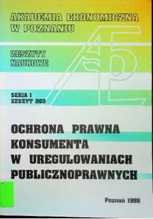 Ochrona prawna konsumenta w uregulowaniach publicznoprawnych Seria I Zeszyt 263 - Biznes - miniaturka - grafika 1