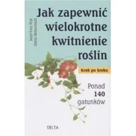 Dom i ogród - Jak zapewnić wielokrotne kwitnienie roślin - Jean-Yves Prat, Denis Retournard - miniaturka - grafika 1