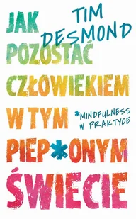 Tim Desmond Jak pozostać człowiekiem w tym piep onym świecie e-book) - E-booki - podręczniki - miniaturka - grafika 1