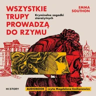 Audiobooki - historia - Wszystkie trupy prowadzą do Rzymu. Kryminalne zagadki starożytnych - miniaturka - grafika 1
