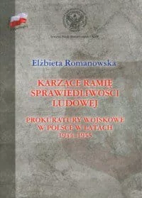 Karzące ramię sprawiedliwości ludowej. Prokuratury wojskowe w Polsce w latach 1944-1955 - Elżbieta Romanowska - Historia świata - miniaturka - grafika 2