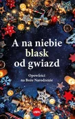 Literatura obyczajowa - A na niebie blask od gwiazd. Opowieści na Boże Narodzenie - miniaturka - grafika 1
