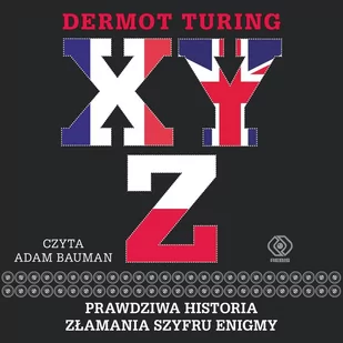 X, Y, Z. Prawdziwa historia złamania szyfru Enigmy - Audiobooki - historia - miniaturka - grafika 1