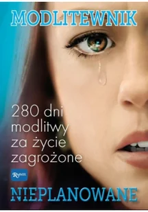 Nieplanowane Modlitewnik W Intencji Życia Dzieci Nienarodzonych Praca zbiorowa - Religia i religioznawstwo - miniaturka - grafika 3