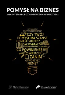 Pomysł na biznes. Własny start-up czy sprawdzona franczyza? - E-booki - biznes i ekonomia - miniaturka - grafika 1