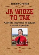 Podręczniki dla szkół wyższych - Ja widzę to tak. Osobiste spojrzenie na autyzm i zepół Aspergera wyd. 2 - Grandin Temple - książka - miniaturka - grafika 1