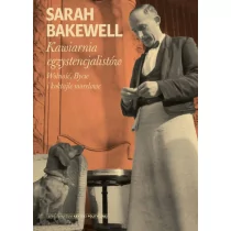 Sarah Bakewell Kawiarnia egzystencjalistów Wolność Bycie i koktajle morelowe - Filozofia i socjologia Sarah Bakewell Kawiarnia egzystencjalistów Wolność Bycie i koktajle morelowe - Filozofia i socjologia - miniaturka - grafika 1