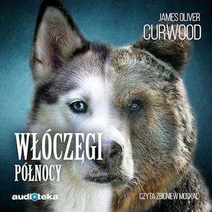 Włóczęgi Północy James Oliver Curwood - Audiobooki dla dzieci i młodzieży - miniaturka - grafika 1