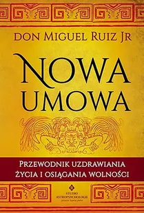 Nowa Umowa Przewodnik Uzdrawiania Życia I Osiągania Wolności Don Miguel Ruiz - Poradniki hobbystyczne - miniaturka - grafika 1