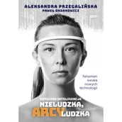Felietony i reportaże - Aleksandra Przegalińska; Paweł Oksanowicz Sztuczna Inteligencja Nieludzka arcyludzka - miniaturka - grafika 1