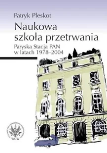 Naukowa Szkoła Przetrwania. Paryska Stacja PAN w Latach 1978-2004 - Historia Polski - miniaturka - grafika 1
