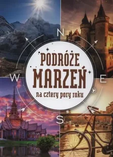 Podróże marzeń na cztery pory roku - praca zbiorowa - Albumy krajoznawcze - miniaturka - grafika 1