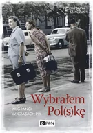 Felietony i reportaże - Wybrałem Pol(s)kę Imigranci w PRL Przemysław Semczuk - miniaturka - grafika 1