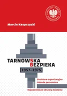 Historia świata - Tarnowska bezpieka (1957-1975). Struktura organizacyjna. Obsada personalna. Najważniejsze obszary działania - Marcin Kasprzycki - miniaturka - grafika 1
