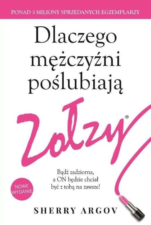 HarperCollins Polska Dlaczego mężczyźni poślubiają zołzy. Bądź zadziorna a on będzie chciał być z tobą na zawsze - Sherry Argov