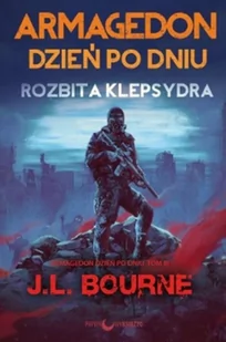 Rozbita Klepsydra Armagedon Dzień Po Dniu Tom 3 J.l Bourne - Powieści sensacyjne - miniaturka - grafika 1