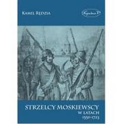 Powieści - Rędzia Kamil Strzelcy moskiewscy w latach 1550-1723 - miniaturka - grafika 1