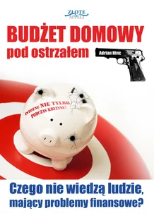 Adrian Hinc Budżet domowy pod ostrzałem. Czego nie wiedzą ludzie, mający problemy finansowe$498 - E-booki - biznes i ekonomia - miniaturka - grafika 1