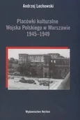 Książki regionalne - Placówki kulturalne Wojska Polskiego w Warszawie 1945-1949 - miniaturka - grafika 1