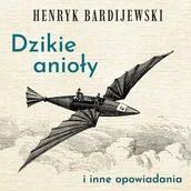 Audiobooki - literatura piękna - Dzikie anioły i inne opowiadania - miniaturka - grafika 1