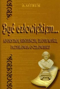 Astrum Być człowiekiem... - ALDONA RÓŻANEK - Aforyzmy i sentencje - miniaturka - grafika 2