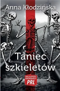 Anna Kłodzińska Najlepsze kryminały PRL. Taniec szkieletów - Powieści i opowiadania - miniaturka - grafika 3