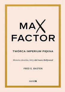 Max Factor. Twórca imperium piękna - Biografie i autobiografie - miniaturka - grafika 1