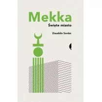 Czarne Mekka. Święte miasto - Ziauddin Sardar - Felietony i reportaże - miniaturka - grafika 1