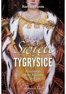 Święte i tygrysice. Piastówny i żony Piastów 1138-1320 - Historia Polski - miniaturka - grafika 2