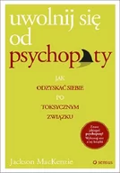 Rozwój osobisty - Uwolnij się od psychopaty. Jak odzyskać siebie po toksycznym związku - miniaturka - grafika 1